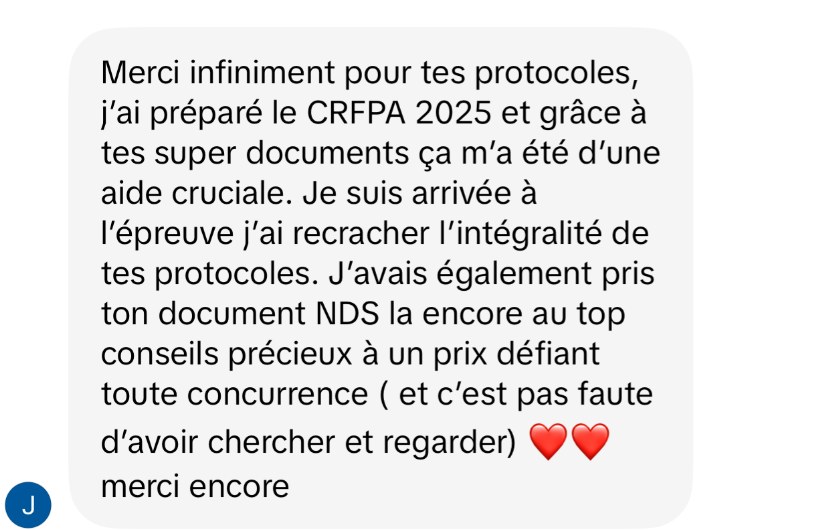 Message d'une étudiante : Merci infiniment pour tes protocoles, j'ai préparé le CRFPA 2025 et grâce à tes super documents ça m'a été d'une aide cruciale.