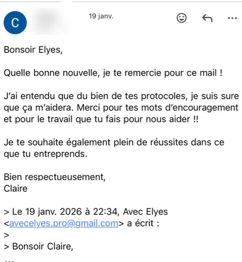 Email de Claire : bonsoir Elyes… Quelle bonne nouvelle, je te remercie pour ce mail ! J'ai entendu du bien de tes protocoles, je suis sûre que ça m'aidera.